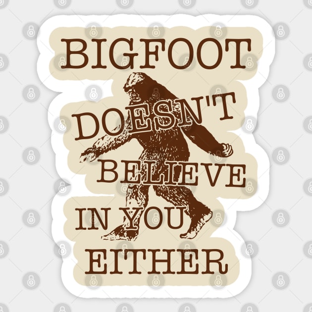 Bigfoot Doesn't Believe In You Either ))(( Sasquatch Cryptozoology Sticker by darklordpug